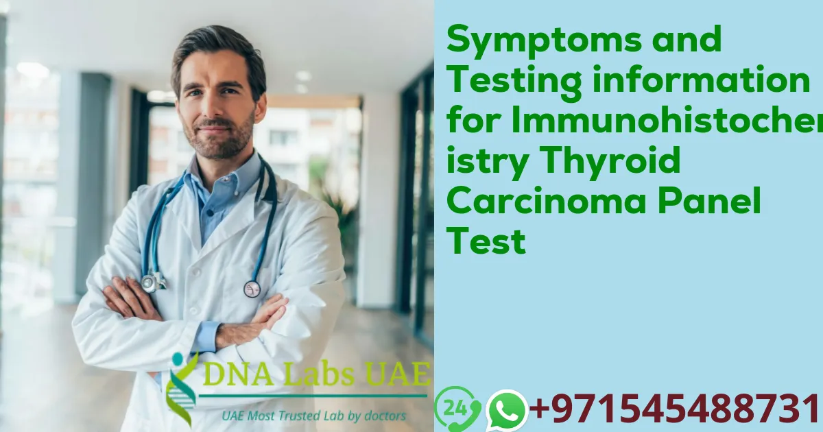 Symptoms and Testing information for Immunohistochemistry Thyroid Carcinoma Panel Test