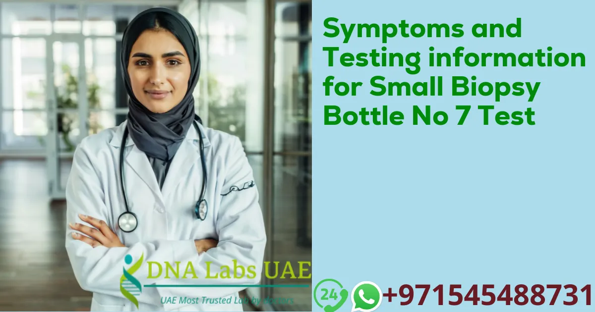 Symptoms and Testing information for Small Biopsy Bottle No 7 Test