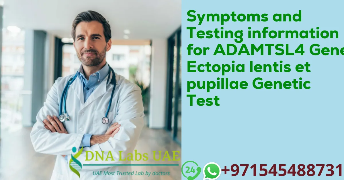 Symptoms and Testing information for ADAMTSL4 Gene Ectopia lentis et pupillae Genetic Test