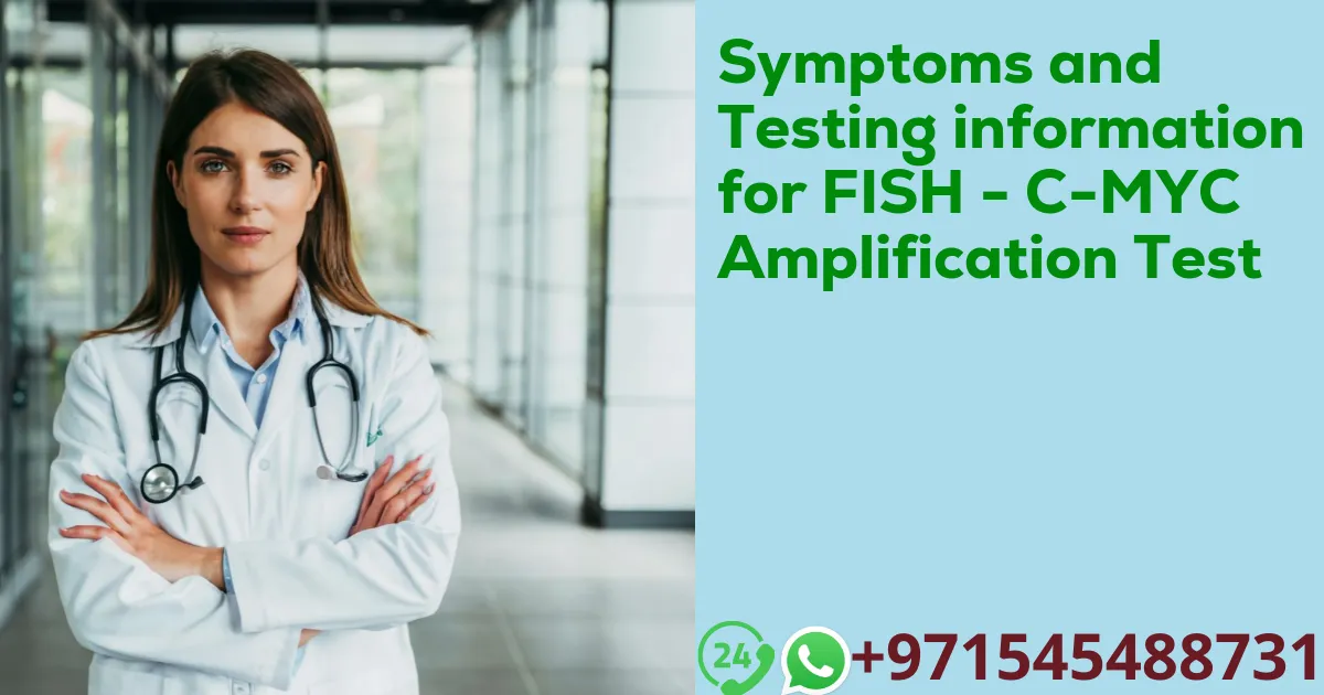 Symptoms and Testing information for FISH - C-MYC Amplification Test