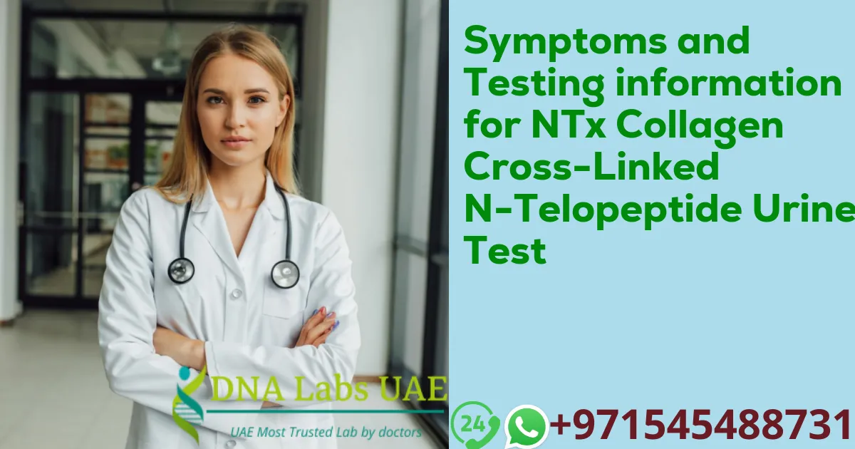 Symptoms and Testing information for NTx Collagen Cross-Linked N-Telopeptide Urine Test