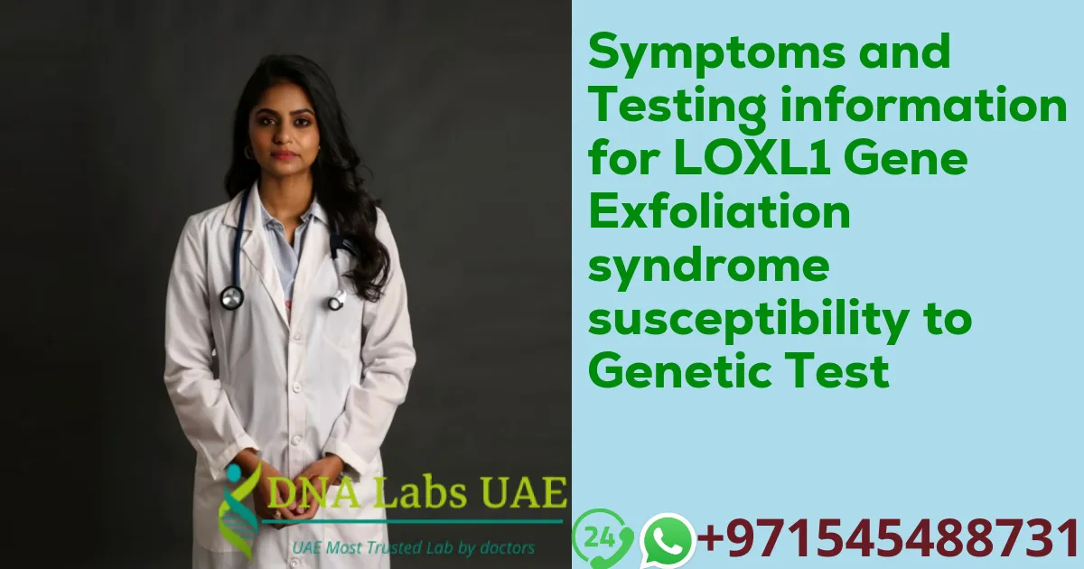 Symptoms and Testing information for LOXL1 Gene Exfoliation syndrome susceptibility to Genetic Test