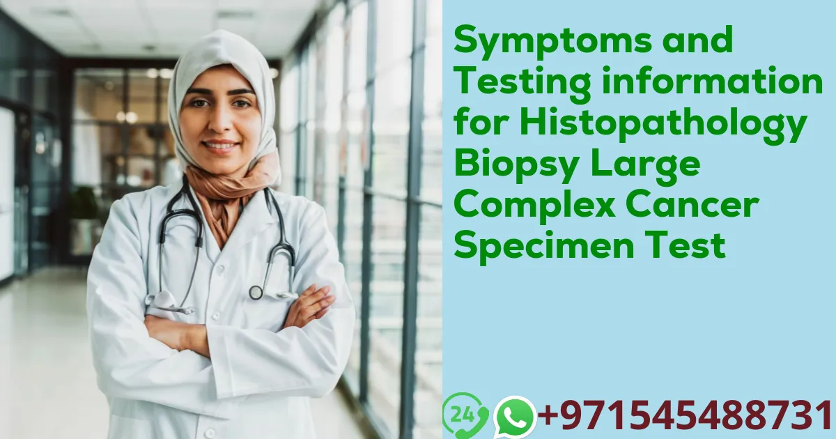 Symptoms and Testing information for Histopathology Biopsy Large Complex Cancer Specimen Test