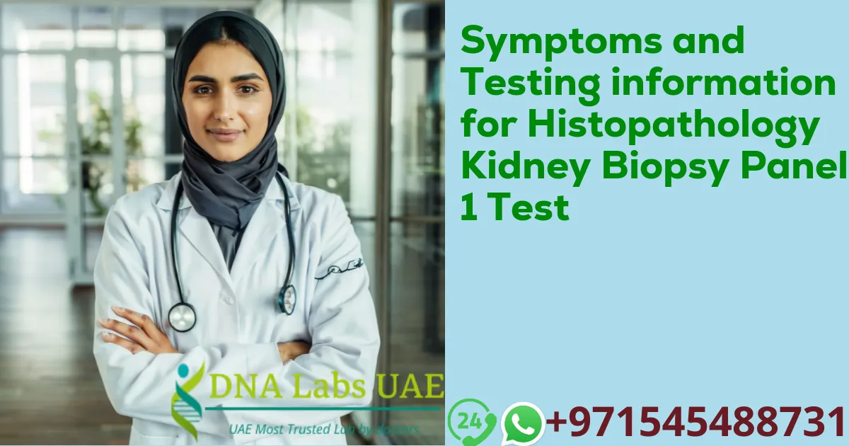 Symptoms and Testing information for Histopathology Kidney Biopsy Panel 1 Test