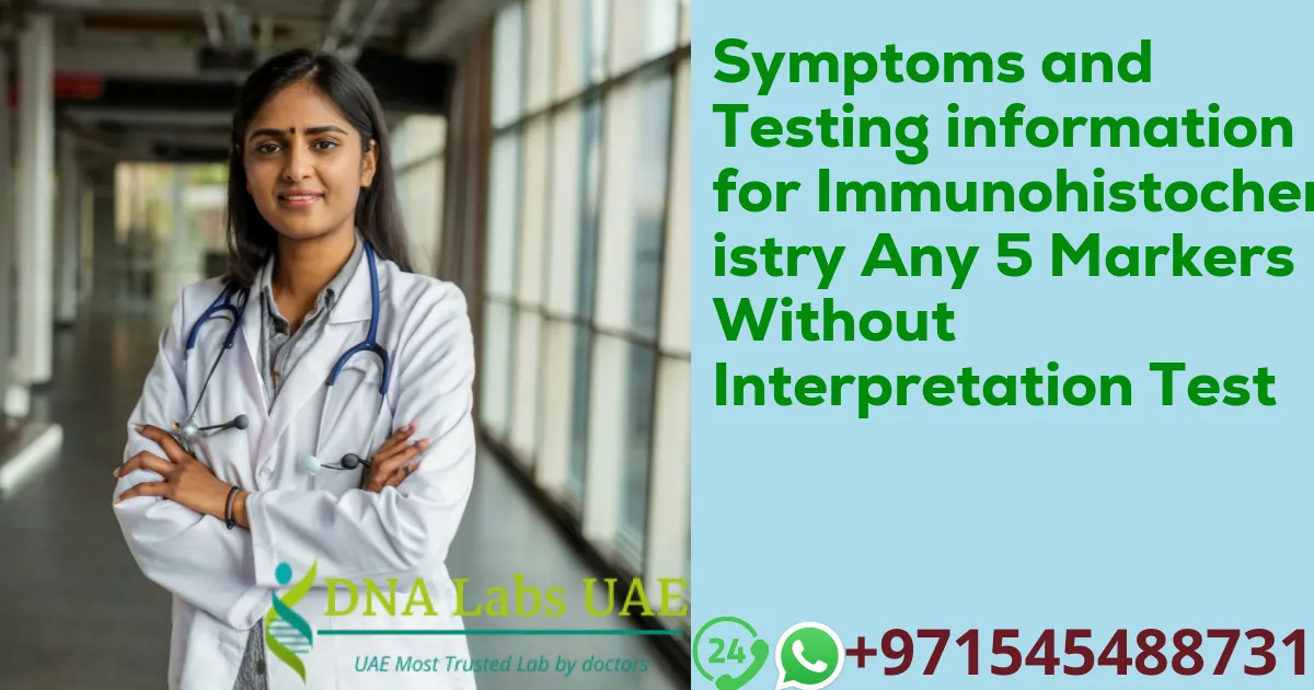 Symptoms and Testing information for Immunohistochemistry Any 5 Markers Without Interpretation Test