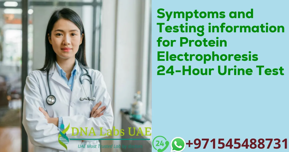 Symptoms and Testing information for Protein Electrophoresis 24-Hour Urine Test