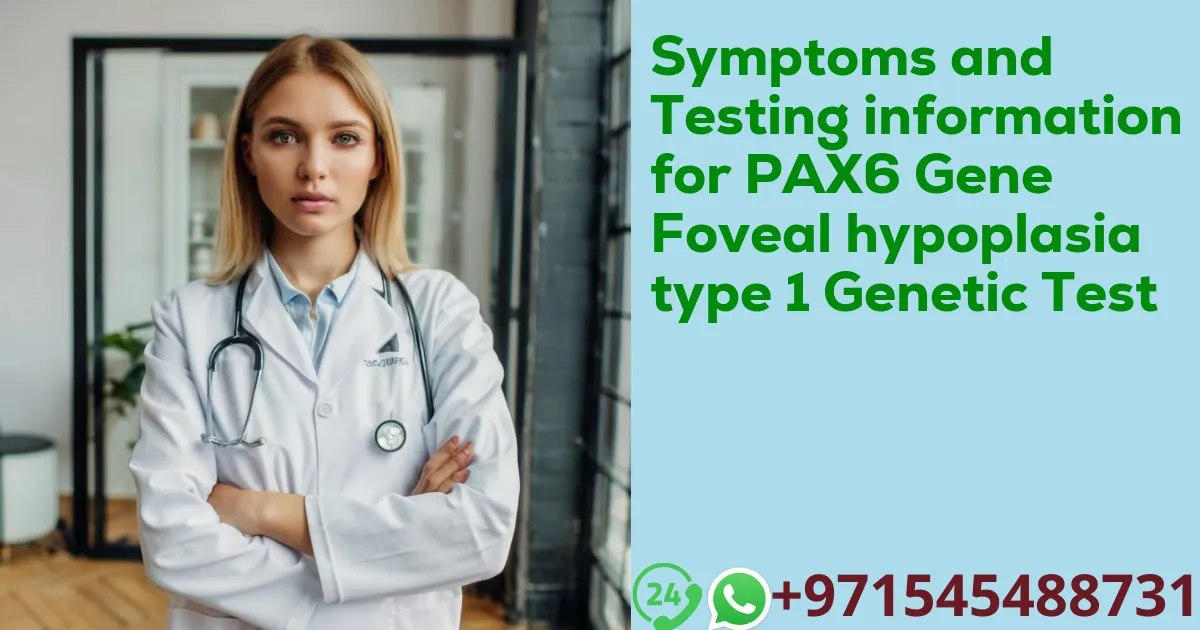 Symptoms and Testing information for PAX6 Gene Foveal hypoplasia type 1 Genetic Test