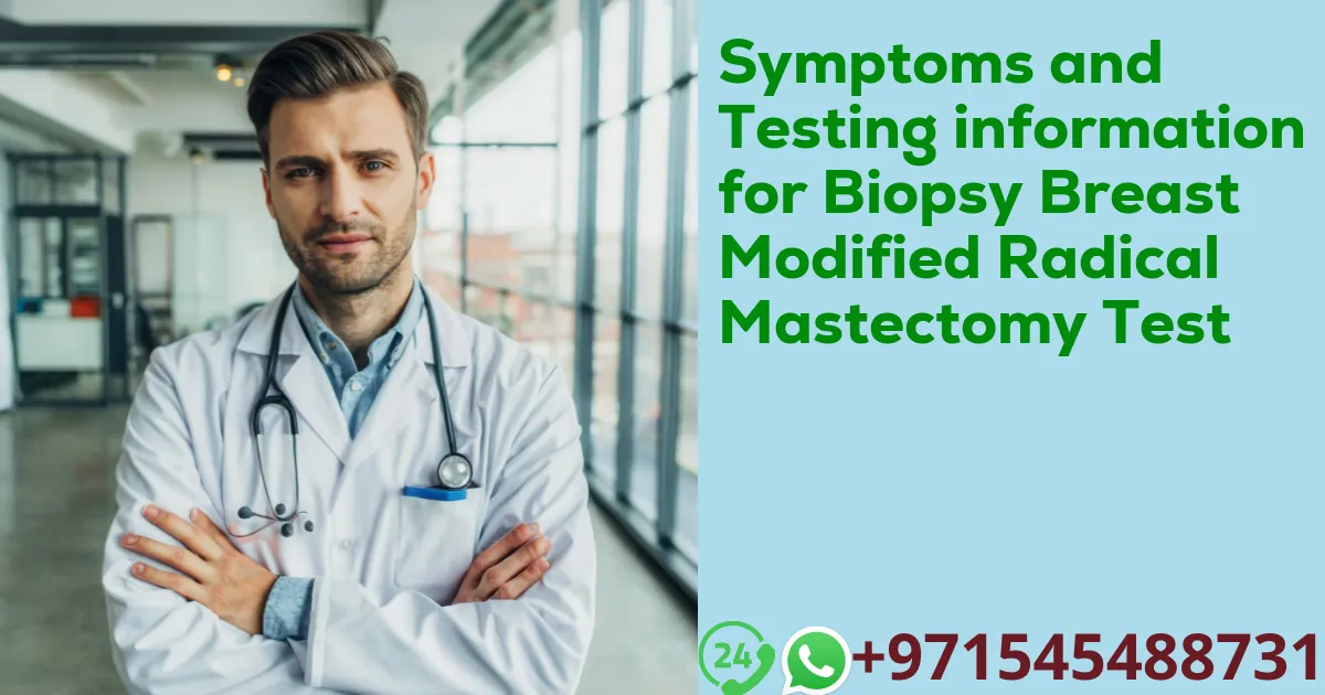 Symptoms and Testing information for Biopsy Breast Modified Radical Mastectomy Test