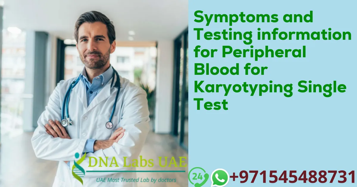 Symptoms and Testing information for Peripheral Blood for Karyotyping Single Test