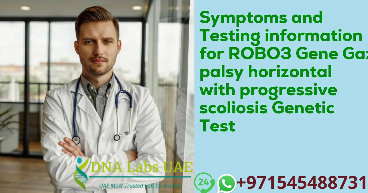 Symptoms and Testing information for ROBO3 Gene Gaze palsy horizontal with progressive scoliosis Genetic Test