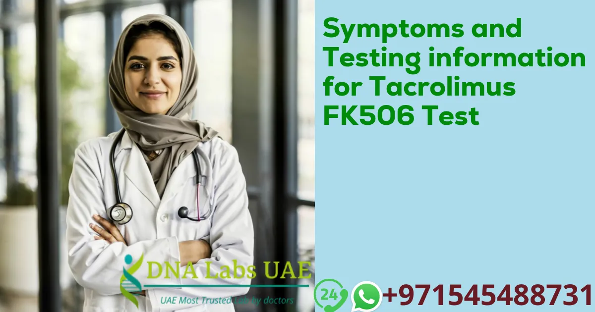 Symptoms and Testing information for Tacrolimus FK506 Test