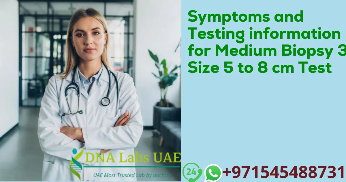 Symptoms and Testing information for Medium Biopsy 3 Size 5 to 8 cm Test