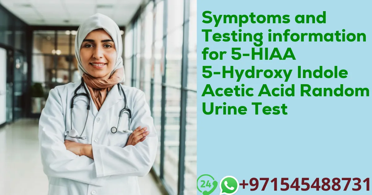 Symptoms and Testing information for 5-HIAA 5-Hydroxy Indole Acetic Acid Random Urine Test