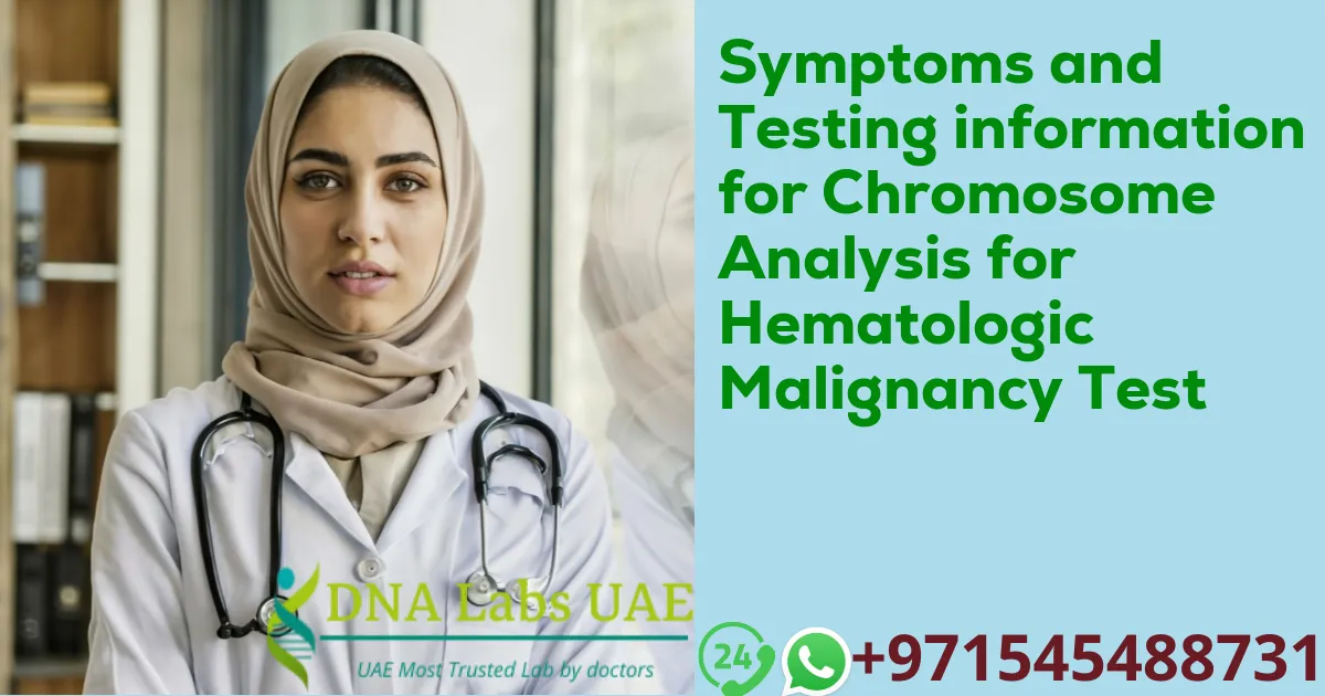 Symptoms and Testing information for Chromosome Analysis for Hematologic Malignancy Test