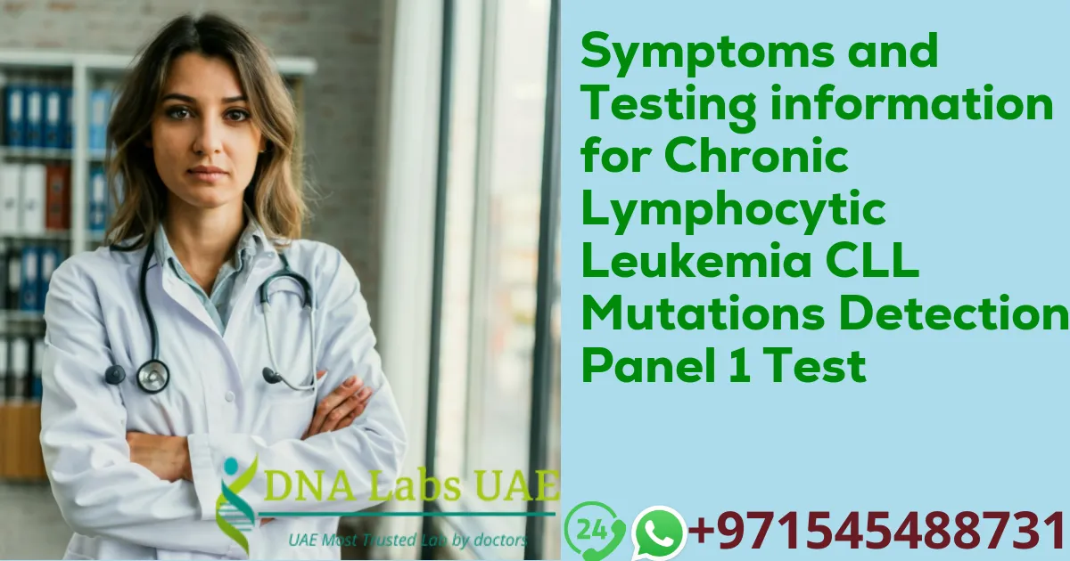 Symptoms and Testing information for Chronic Lymphocytic Leukemia CLL Mutations Detection Panel 1 Test