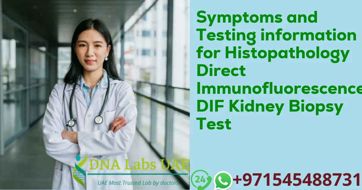 Symptoms and Testing information for Histopathology Direct Immunofluorescence DIF Kidney Biopsy Test