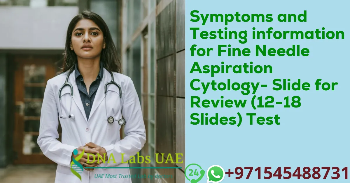 Symptoms and Testing information for Fine Needle Aspiration Cytology- Slide for Review (12-18 Slides) Test