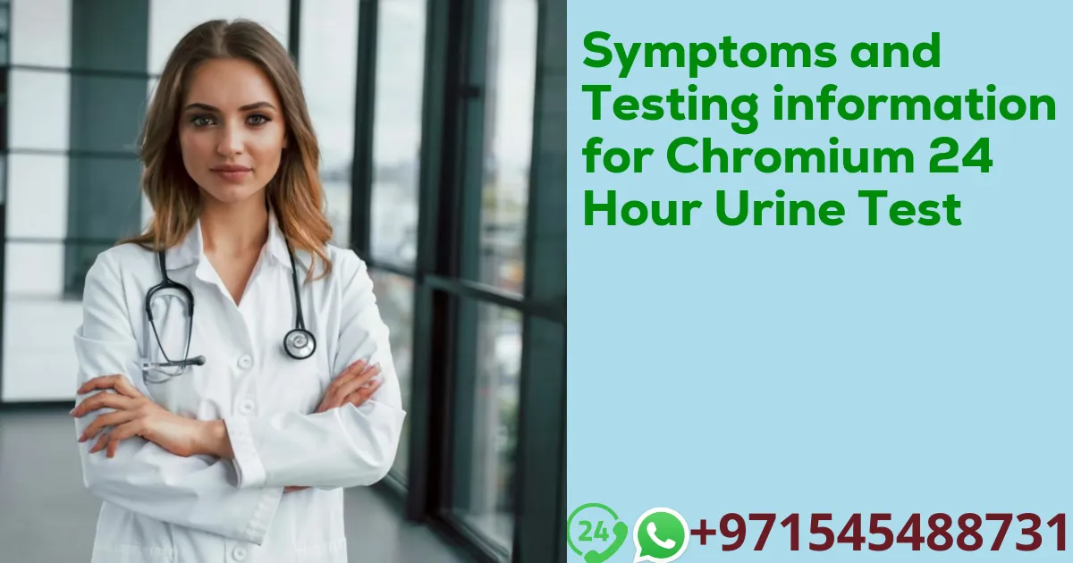 Symptoms and Testing information for Chromium 24 Hour Urine Test