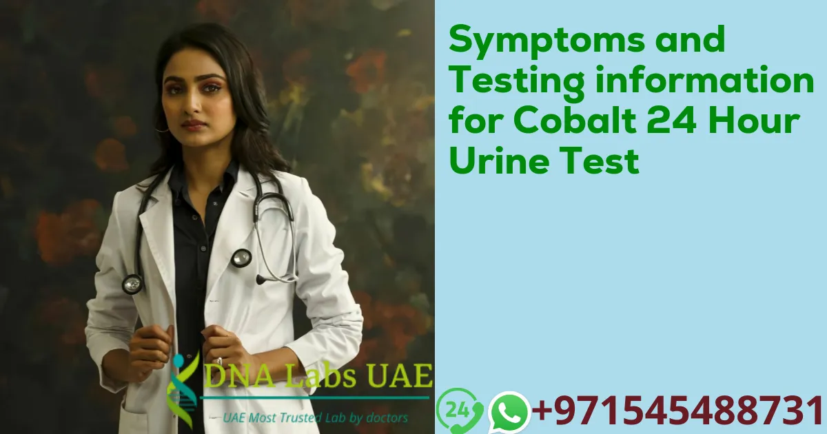 Symptoms and Testing information for Cobalt 24 Hour Urine Test