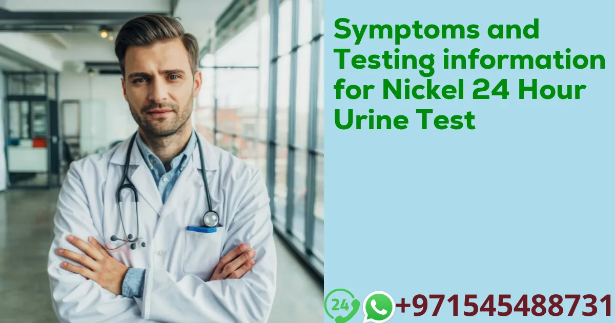 Symptoms and Testing information for Nickel 24 Hour Urine Test