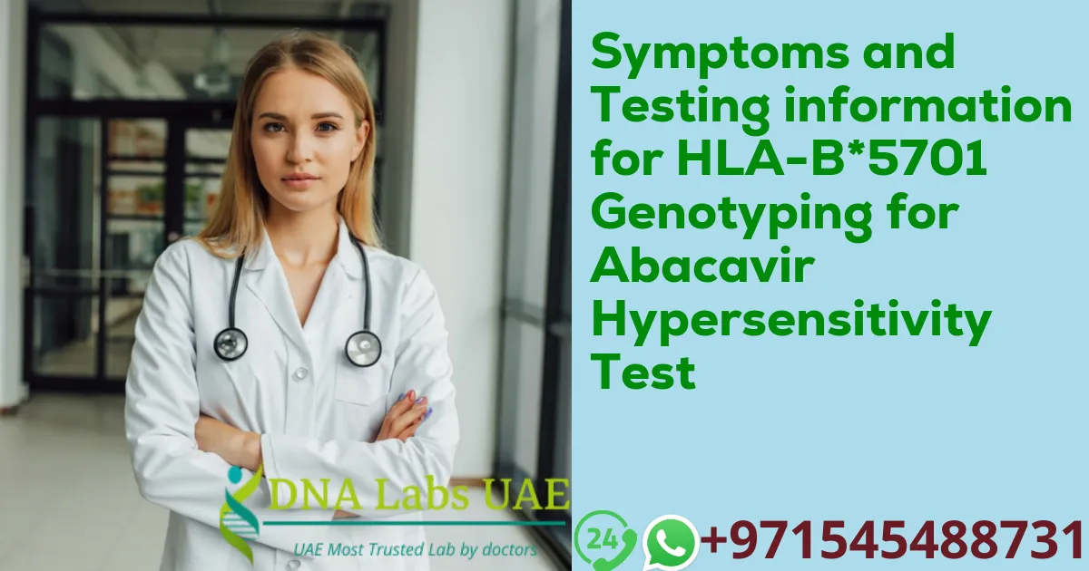 Symptoms and Testing information for HLA-B*5701 Genotyping for Abacavir Hypersensitivity Test