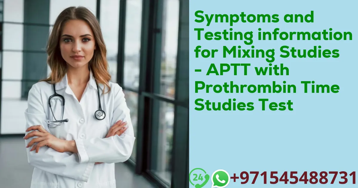 Symptoms and Testing information for Mixing Studies - APTT with Prothrombin Time Studies Test