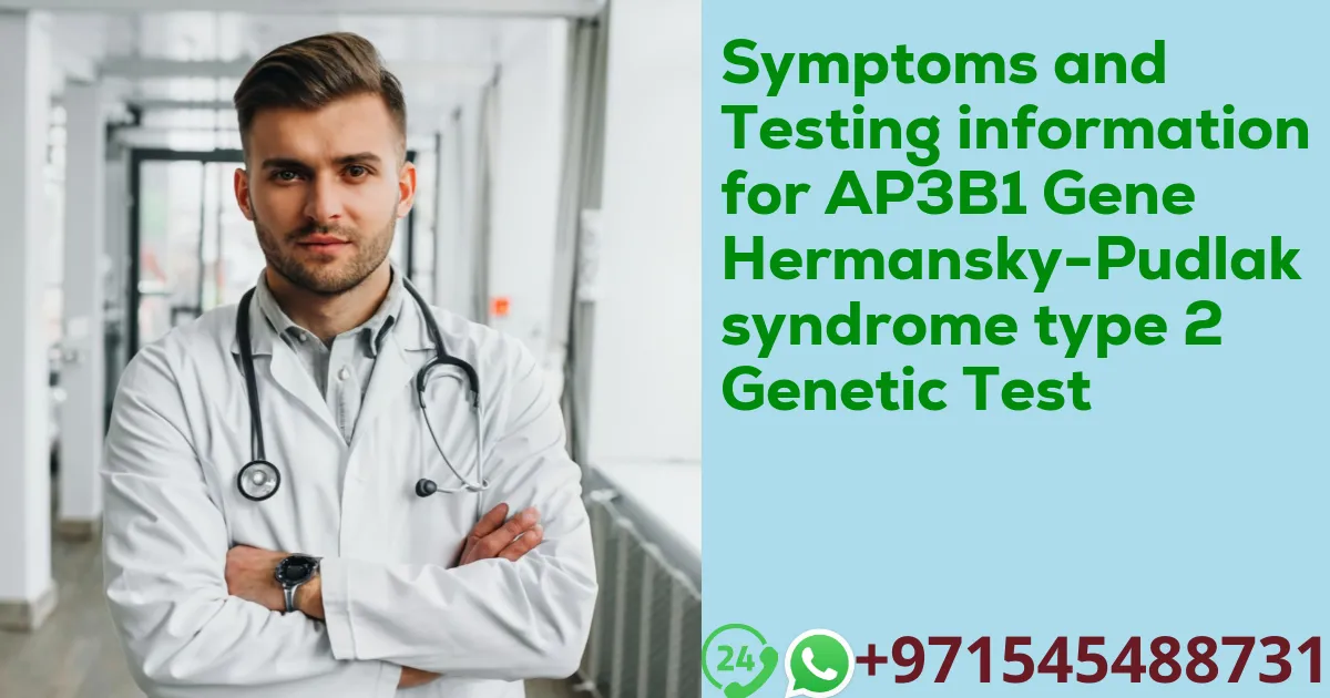 Symptoms and Testing information for AP3B1 Gene Hermansky-Pudlak syndrome type 2 Genetic Test