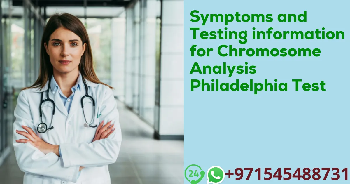 Symptoms and Testing information for Chromosome Analysis Philadelphia Test