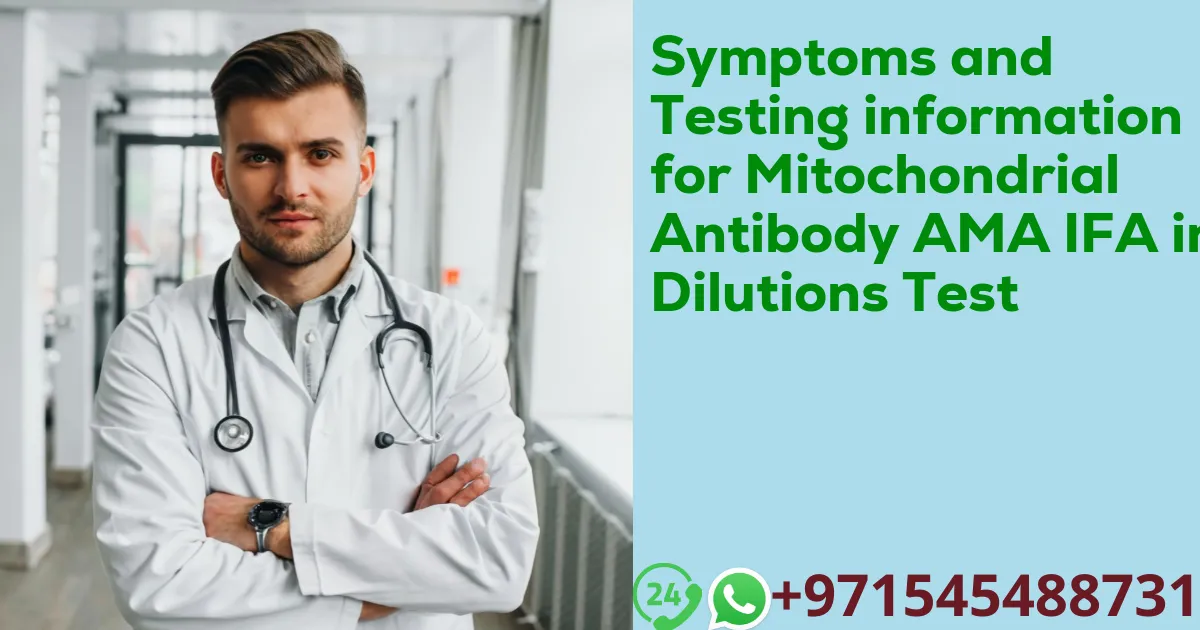 Symptoms and Testing information for Mitochondrial Antibody AMA IFA in Dilutions Test