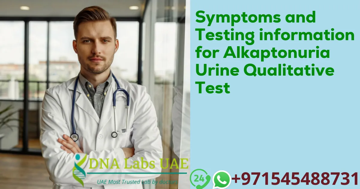 Symptoms and Testing information for Alkaptonuria Urine Qualitative Test