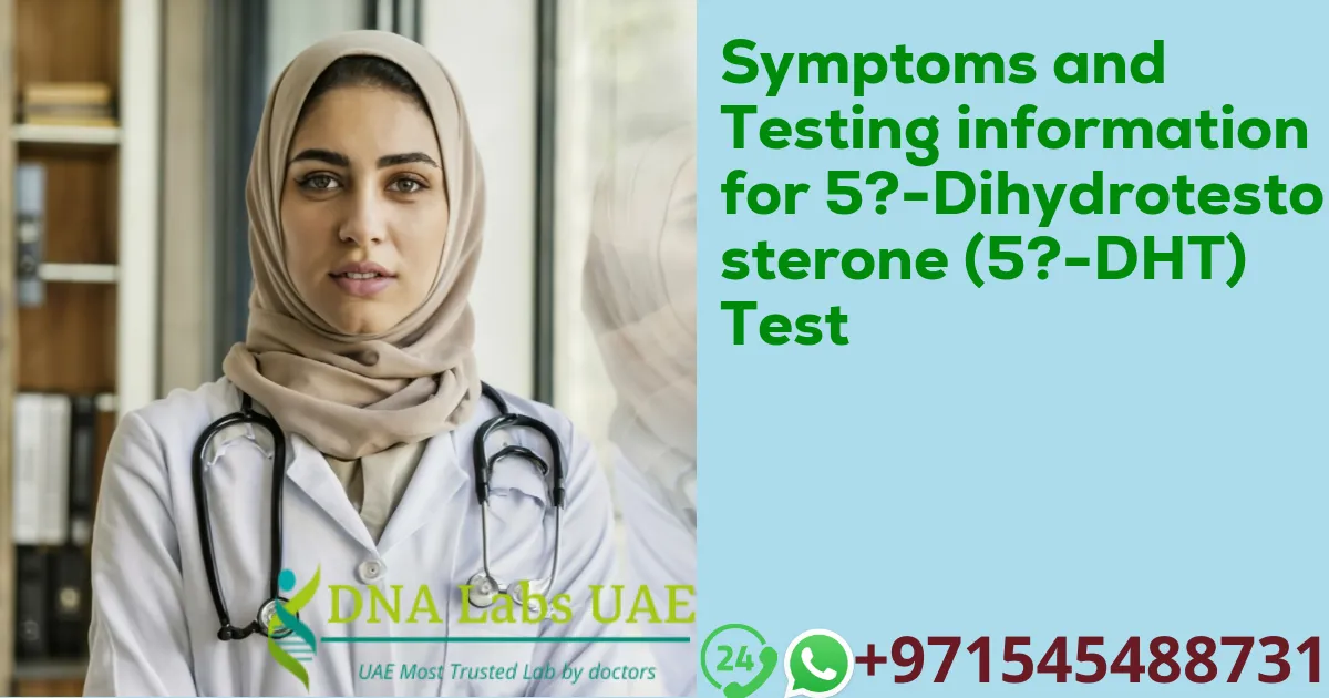 Symptoms and Testing information for 5?-Dihydrotestosterone (5?-DHT) Test