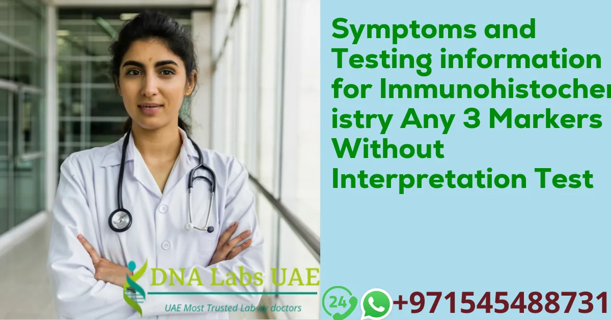 Symptoms and Testing information for Immunohistochemistry Any 3 Markers Without Interpretation Test