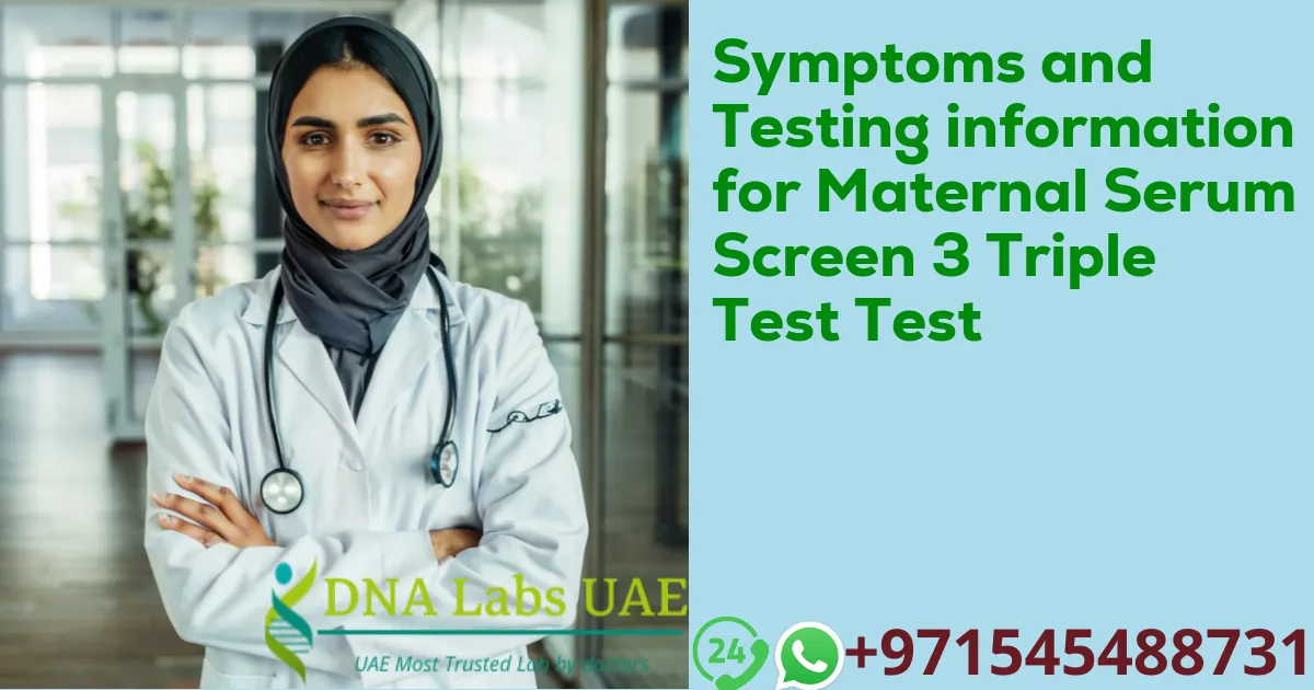 Symptoms and Testing information for Maternal Serum Screen 3 Triple Test Test