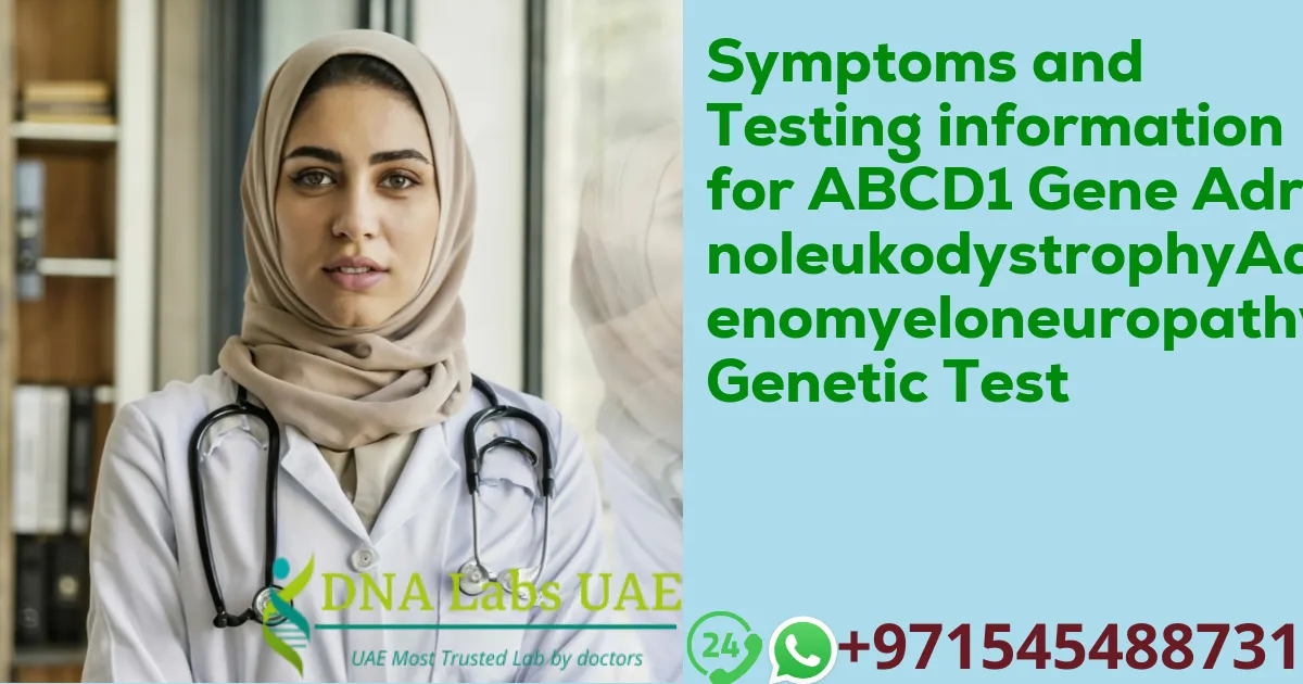 Symptoms and Testing information for ABCD1 Gene AdrenoleukodystrophyAdrenomyeloneuropathy Genetic Test