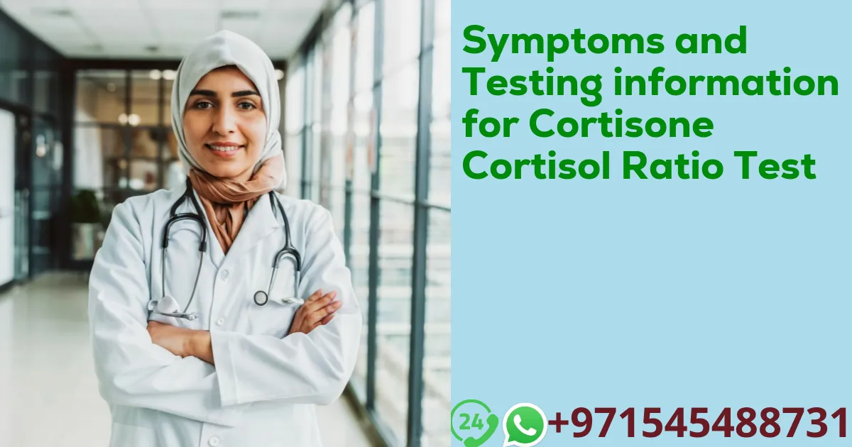 Symptoms and Testing information for Cortisone Cortisol Ratio Test