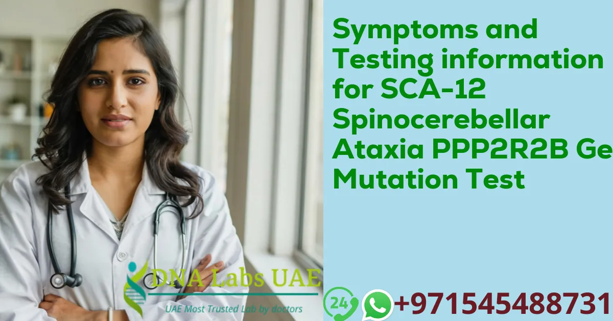 Symptoms and Testing information for SCA-12 Spinocerebellar Ataxia PPP2R2B Gene Mutation Test