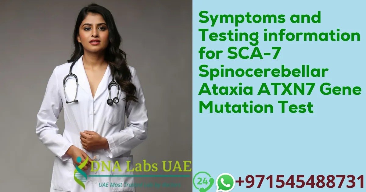 Symptoms and Testing information for SCA-7 Spinocerebellar Ataxia ATXN7 Gene Mutation Test