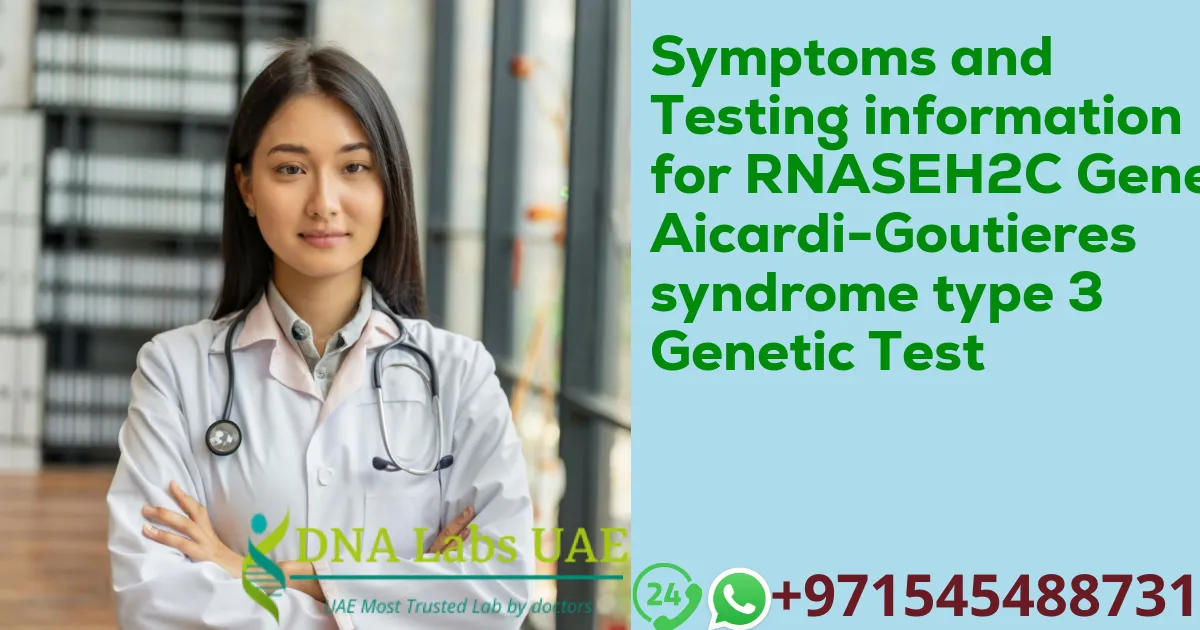Symptoms and Testing information for RNASEH2C Gene Aicardi-Goutieres syndrome type 3 Genetic Test