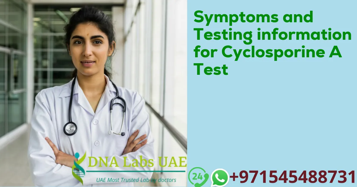 Symptoms and Testing information for Cyclosporine A Test