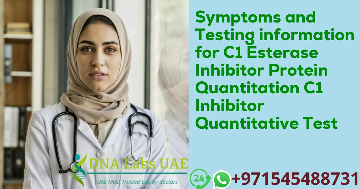 Symptoms and Testing information for C1 Esterase Inhibitor Protein Quantitation C1 Inhibitor Quantitative Test