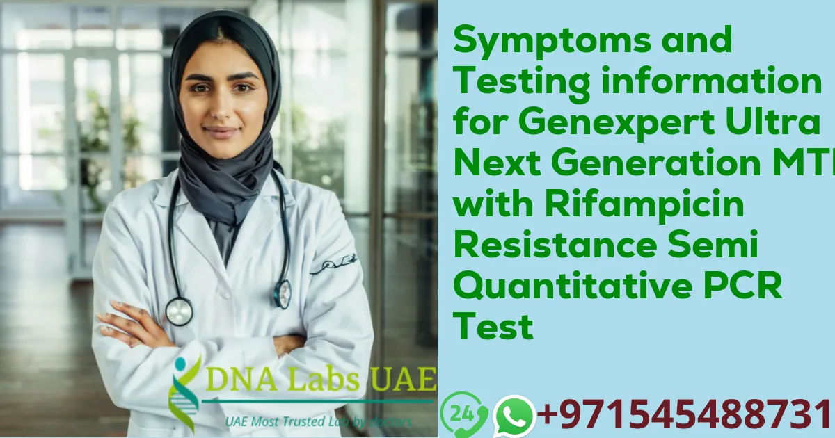 Symptoms and Testing information for Genexpert Ultra Next Generation MTB with Rifampicin Resistance Semi Quantitative PCR Test