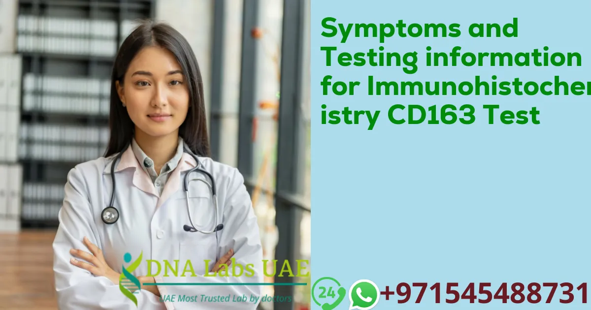 Symptoms and Testing information for Immunohistochemistry CD163 Test