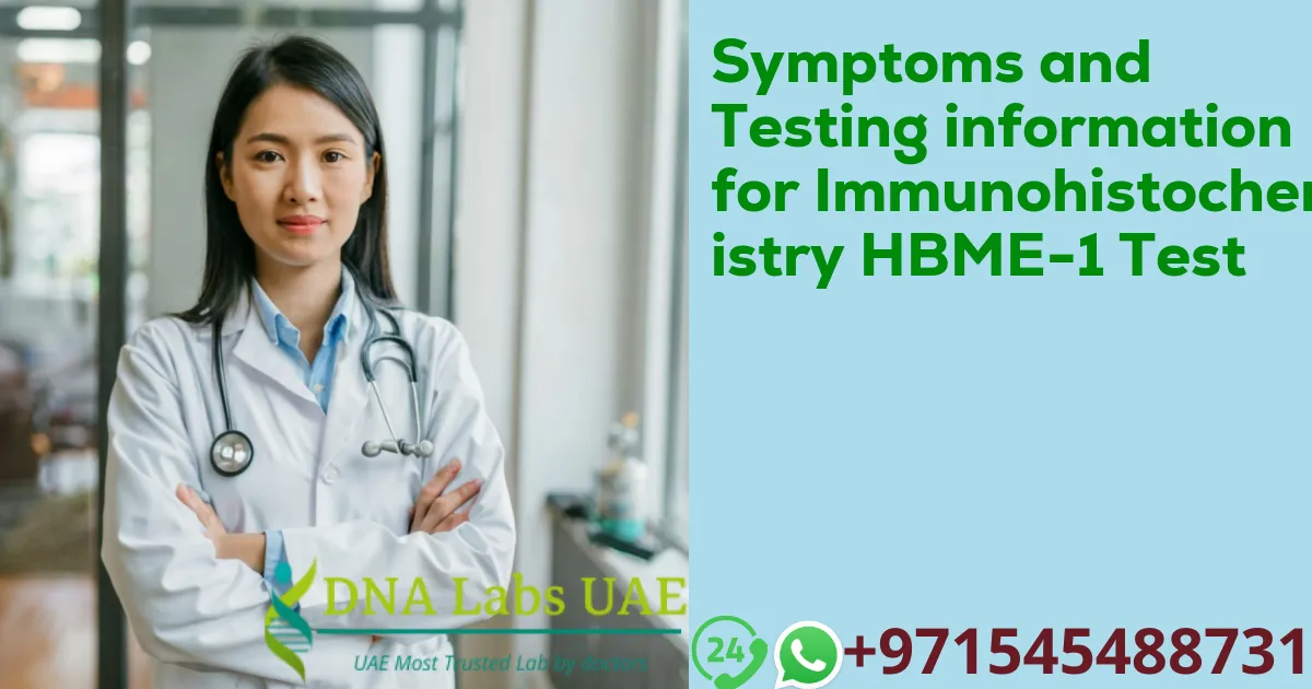 Symptoms and Testing information for Immunohistochemistry HBME-1 Test