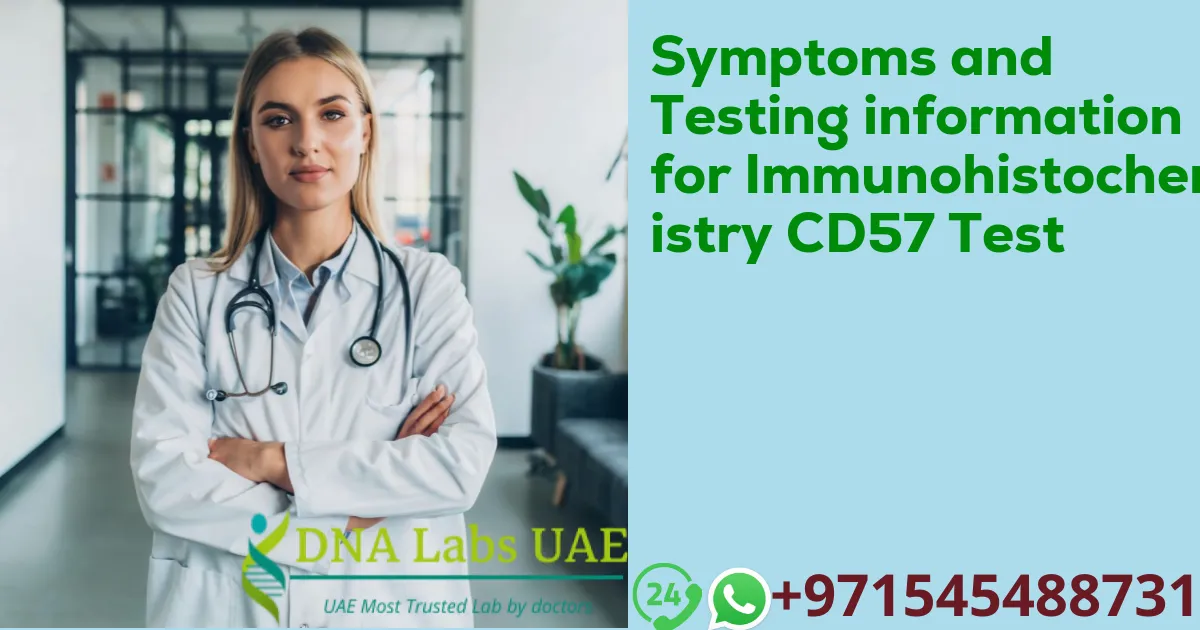 Symptoms and Testing information for Immunohistochemistry CD57 Test