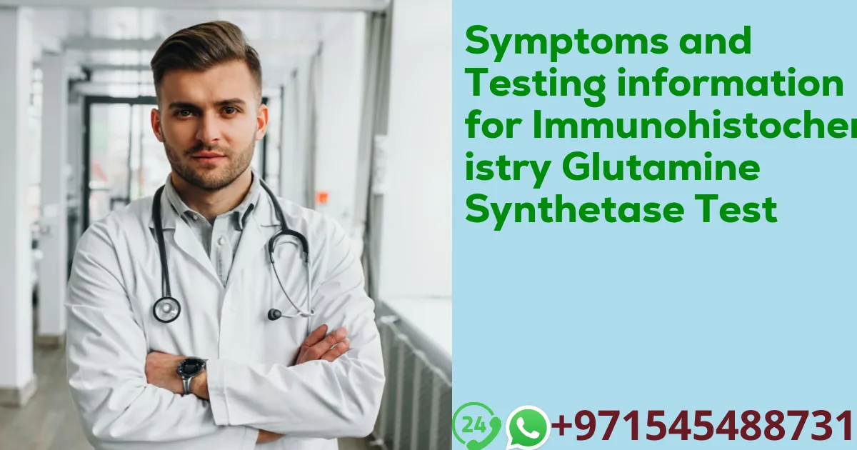 Symptoms and Testing information for Immunohistochemistry Glutamine Synthetase Test