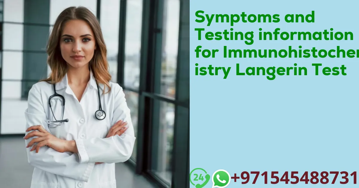 Symptoms and Testing information for Immunohistochemistry Langerin Test