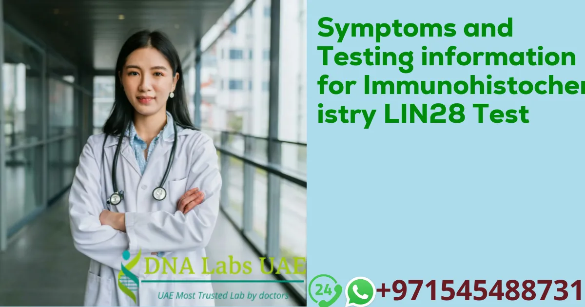 Symptoms and Testing information for Immunohistochemistry LIN28 Test