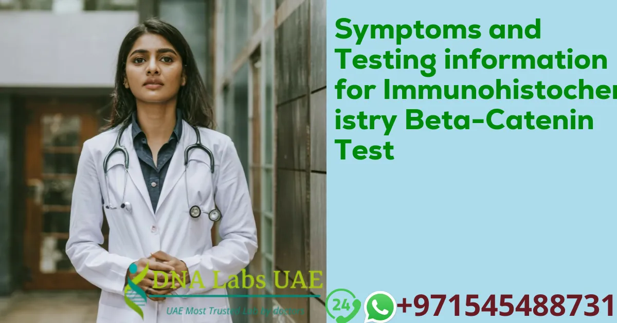 Symptoms and Testing information for Immunohistochemistry Beta-Catenin Test