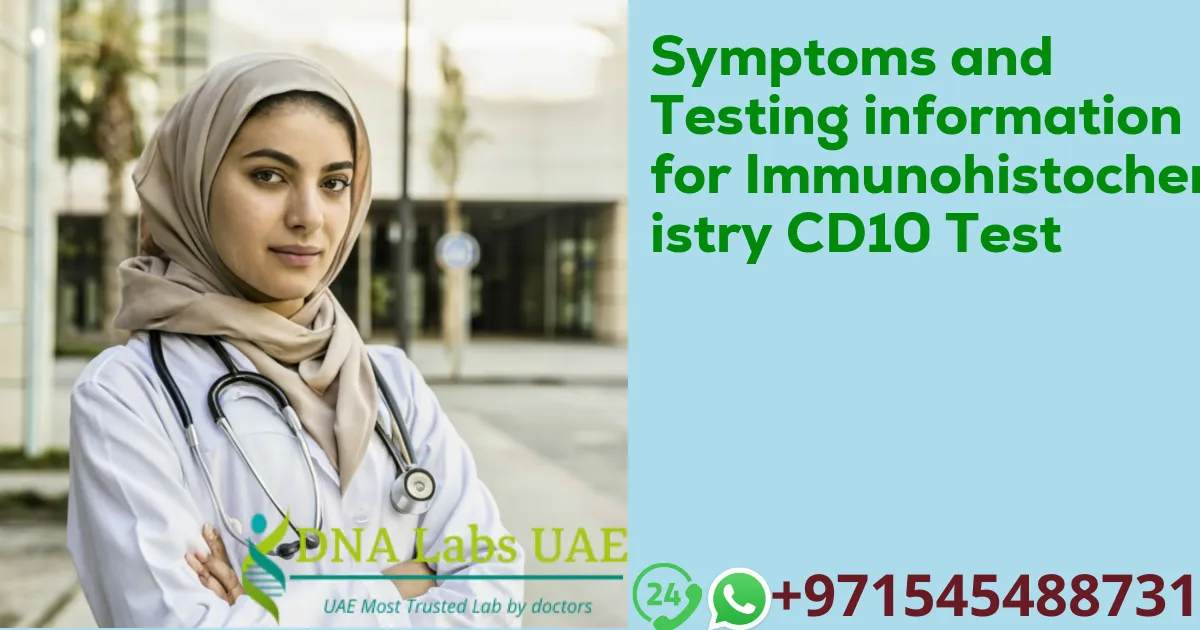 Symptoms and Testing information for Immunohistochemistry CD10 Test