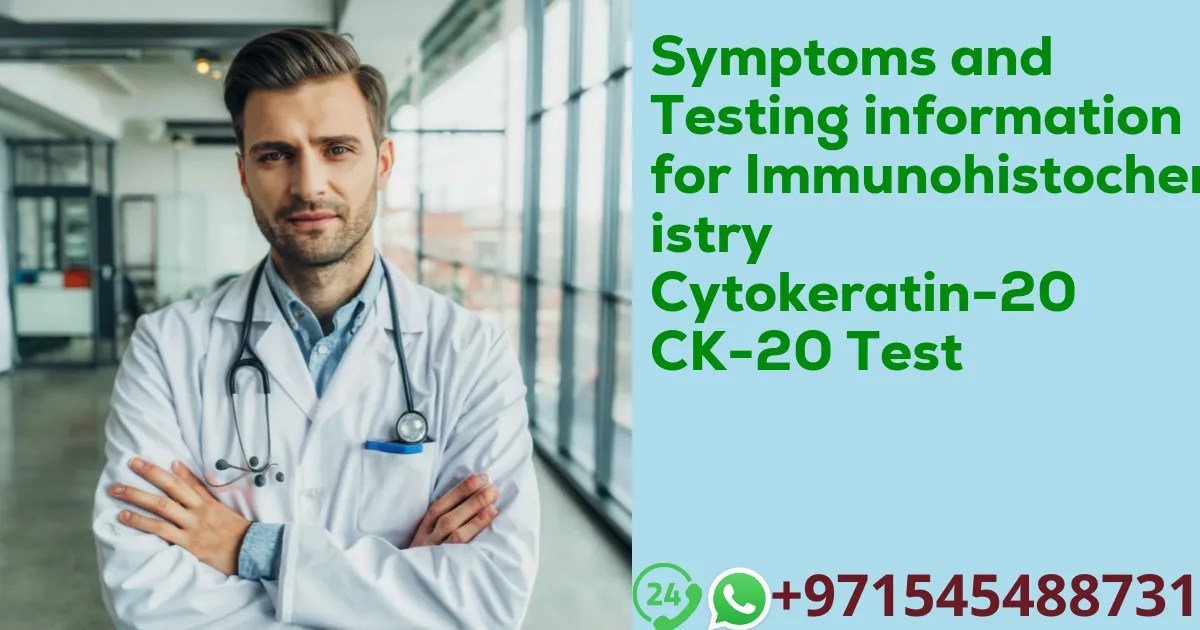 Symptoms and Testing information for Immunohistochemistry Cytokeratin-20 CK-20 Test